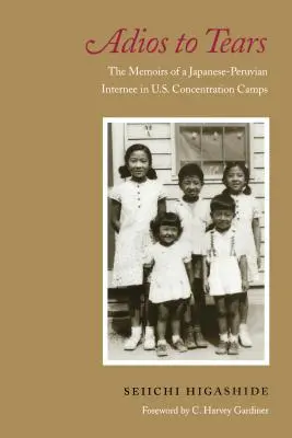 Adios to Tears: Memoriile unui japonez-peruvian internat în lagărele de concentrare americane - Adios to Tears: The Memoirs of a Japanese-Peruvian Internee in U.S. Concentration Camps