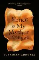 Tăcerea este limba mea maternă (Addonia Sulaiman (Writer)) - Silence is My Mother Tongue (Addonia Sulaiman (Writer))