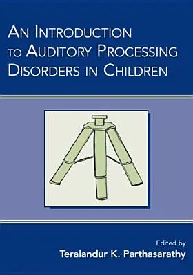 O introducere în tulburările de procesare auditivă la copii - An Introduction to Auditory Processing Disorders in Children