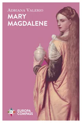 Mary Magdalene: Women, the Church, and the Great Deception (Femeile, Biserica și marea înșelăciune) - Mary Magdalene: Women, the Church, and the Great Deception