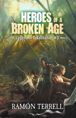 Heroes of a Broken Age (Eroii unei ere distruse) - Heroes of a Broken Age