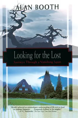 În căutarea celor pierduți: Călătorii printr-o Japonie pe cale de dispariție - Looking for the Lost: Journeys Through a Vanishing Japan