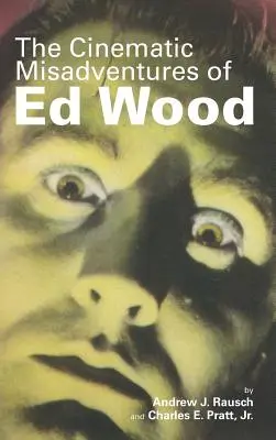 Aventurile cinematografice nefericite ale lui Ed Wood (Hardback) - The Cinematic Misadventures of Ed Wood (Hardback)