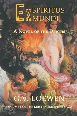 Ex Spiritus Mundi: Un roman al adâncurilor: Volumul 6 din saga Kristen-Seraphim - Ex Spiritus Mundi: A Novel of the Depths: Volume 6 of the Kristen-Seraphim Saga