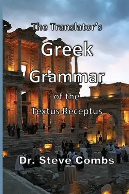 Gramatica greacă a textului Textus Receptus a traducătorului (The Translator's Greek Grammar of the Textus Receptus) - The Translator's Greek Grammar of the Textus Receptus