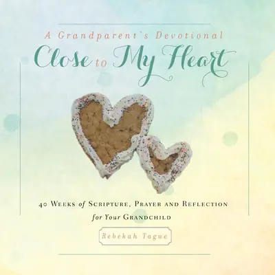 Un devoțional pentru bunici - Aproape de inima mea: 40 de săptămâni de Scriptură, rugăciune și reflecție pentru nepotul tău - A Grandparent's Devotional- Close to My Heart: 40 Weeks of Scripture, Prayer and Reflection for Your Grandchild