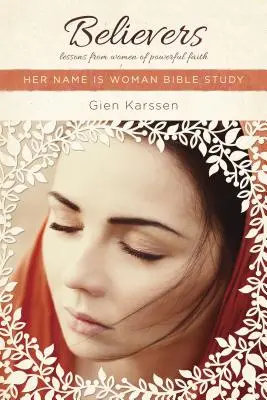Credincioase: Lecții de la femei cu o credință puternică: Lessons from Women of Powerful Faith - Believers: Lessons from Women of Powerful Faith