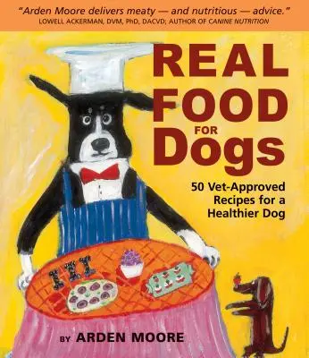 Real Food for Dogs: 50 de rețete aprobate de veterinar pentru un câine mai sănătos - Real Food for Dogs: 50 Vet-Approved Recipes for a Healthier Dog