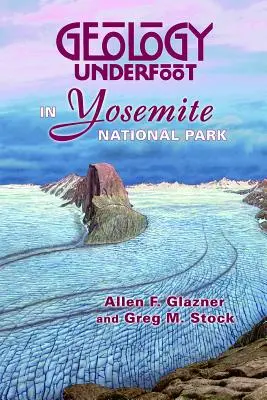Geologia în Parcul Național Yosemite - Geology Underfoot in Yosemite National Park