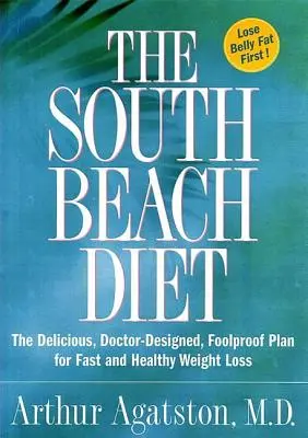 Dieta South Beach: The Delicious, Doctor-Designed, Foolproof Plan for Fast and Healthy Weight Loss - The South Beach Diet: The Delicious, Doctor-Designed, Foolproof Plan for Fast and Healthy Weight Loss