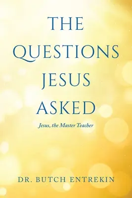 Întrebările puse de Iisus: Iisus, Maestrul Învățător - The Questions Jesus Asked: Jesus, The Master Teacher