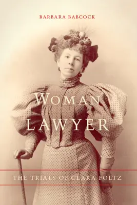 Femeia avocat: Procesele Clarei Foltz - Woman Lawyer: The Trials of Clara Foltz