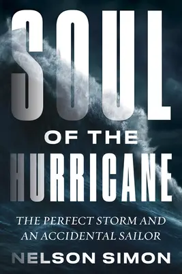 Soul of the Hurricane: Furtuna perfectă și un marinar accidental - Soul of the Hurricane: The Perfect Storm and an Accidental Sailor