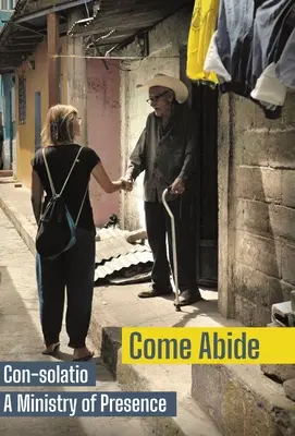 Come Abide: Con-solatio, un minister al prezenței - Come Abide: Con-solatio, a Ministry of Presence