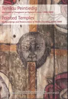 Temlau Peintiedig / Temple pictate - Murluniau a Chroglenni yn Eglwysi Cymru, 1200-1800 / Wallpaintings and Rood-screens in Welsh Churches, 1200-180 - Temlau Peintiedig / Painted Temples - Murluniau a Chroglenni yn Eglwysi Cymru, 1200-1800 / Wallpaintings and Rood-screens in Welsh Churches, 1200-180