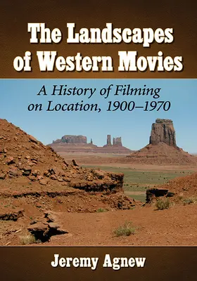 Peisajele filmelor occidentale: O istorie a filmărilor la fața locului, 1900-1970 - Landscapes of Western Movies: A History of Filming on Location, 1900-1970