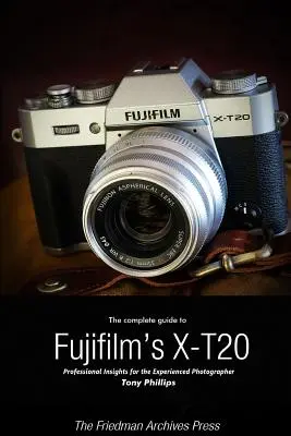 Ghidul complet pentru X-T20 de la Fujifilm (B&W Edition) - The Complete Guide to Fujifilm's X-T20 (B&W Edition)