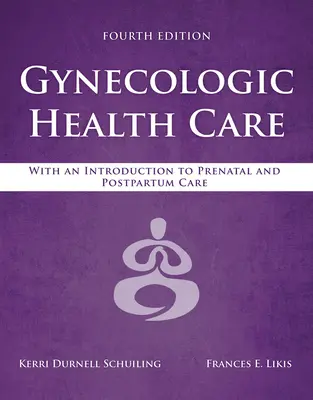 Gynecologic Health Care: With an Introduction to Prenatal and Postpartum Care: Cu o introducere în îngrijirea prenatală și postpartum - Gynecologic Health Care: With an Introduction to Prenatal and Postpartum Care: With an Introduction to Prenatal and Postpartum Care