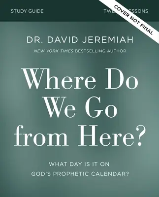 Unde mergem de aici? Cum profețiile de mâine prefigurează problemele de azi - Where Do We Go from Here?: How Tomorrow's Prophecies Foreshadow Today's Problems