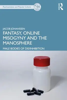 Fantezie, misoginie online și Manosphere: Corpuri masculine de dez/inhibiție - Fantasy, Online Misogyny and the Manosphere: Male Bodies of Dis/Inhibition