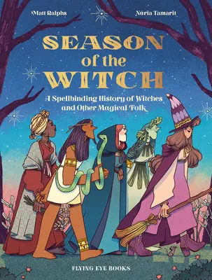 Sezonul vrăjitoarelor: O istorie fermecătoare a vrăjitoarelor și a altor personaje magice - Season of the Witch: A Spellbinding History of Witches and Other Magical Folk
