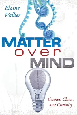 Materia peste minte: Cosmos, haos și curiozitate - Matter Over Mind: Cosmos, Chaos, and Curiosity