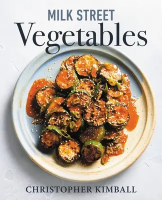 Milk Street Legume: 250 de rețete îndrăznețe și simple pentru fiecare anotimp - Milk Street Vegetables: 250 Bold, Simple Recipes for Every Season