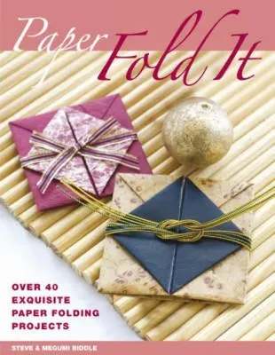 Paper: Fold It: Peste 40 de proiecte rafinate de pliere a hârtiei - Paper: Fold It: Over 40 Exquisite Paper Folding Projects