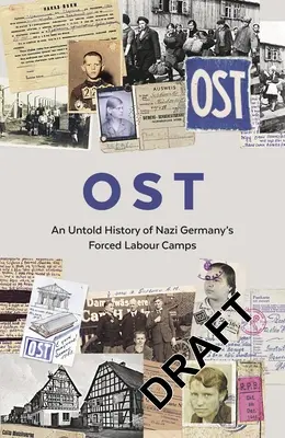 Ost: O istorie neștiută a lagărelor de muncă forțată din Germania nazistă - Ost: An Untold History of Nazi Germany's Forced Labour Camps