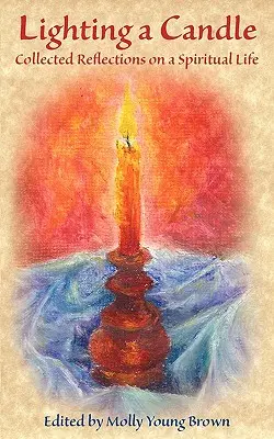 Aprinzând o lumânare: Reflecții colecționate asupra unei vieți spirituale - Lighting a Candle: Collected Reflections on a Spiritual Life