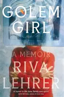 Golem Girl - A Memoir - „Un imn pentru viață, dragoste, familie și spirit” DAVID MITCHELL - Golem Girl - A Memoir - 'A hymn to life, love, family, and spirit' DAVID MITCHELL