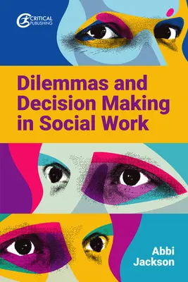 Dileme și luarea deciziilor în asistența socială - Dilemmas and Decision Making in Social Work