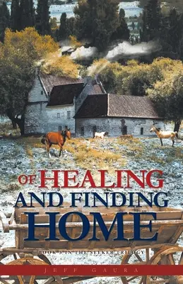 Despre vindecare și găsirea căminului: Cartea 3 din Trilogia Căutătorului - Of Healing and Finding Home: Book 3 in the Seeker Trilogy
