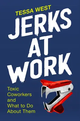 Nesimțiți la serviciu: Colegii toxici și ce să faci în privința lor - Jerks at Work: Toxic Coworkers and What to Do about Them