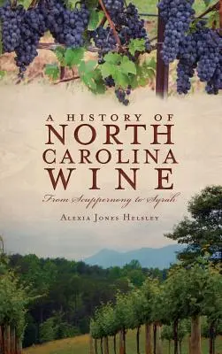 O istorie a vinurilor din Carolina de Nord: De la Scuppernong la Syrah - A History of North Carolina Wines: From Scuppernong to Syrah