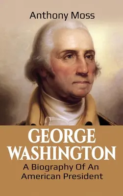 George Washington: O biografie a unui președinte american - George Washington: A Biography of an American President
