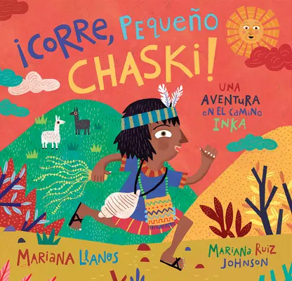 core, Pequeo Chaski!: Una Aventura En El Camino Inka = Run, Little Chaski! - corre, Pequeo Chaski!: Una Aventura En El Camino Inka = Run, Little Chaski!