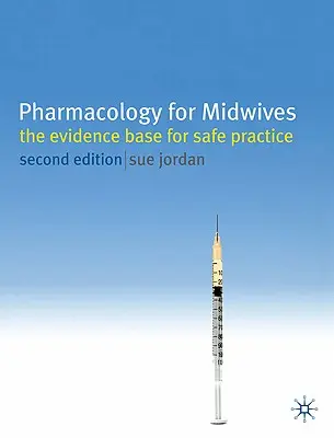 Pharmacology for Midwives (Farmacologie pentru moașe): Baza de dovezi pentru o practică sigură - Pharmacology for Midwives: The Evidence Base for Safe Practice