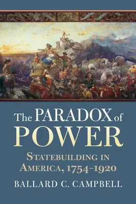 Paradoxul puterii: construirea statului în America, 1754-1920 - The Paradox of Power: Statebuilding in America, 1754-1920