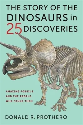 Povestea dinozaurilor în 25 de descoperiri: Fosile uimitoare și oamenii care le-au găsit - The Story of the Dinosaurs in 25 Discoveries: Amazing Fossils and the People Who Found Them