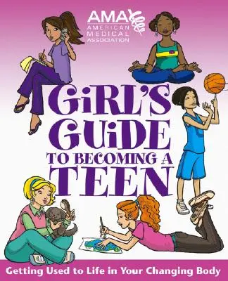 Asociația Medicală Americană Ghidul fetei pentru a deveni o adolescentă - American Medical Association Girl's Guide to Becoming a Teen