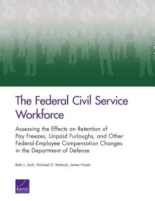 Forța de muncă din serviciul civil federal: Evaluarea efectelor asupra retenției înghețării salariilor, a concediilor fără plată și a altor modificări ale remunerației angajaților federali - The Federal Civil Service Workforce: Assessing the Effects on Retention of Pay Freezes, Unpaid Furloughs, and Other Federal-Employee Compensation Chan