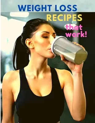 Rețete de pierdere în greutate care funcționează - Weight Loss Recipes That Work