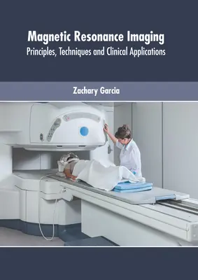 Imagistica prin rezonanță magnetică: Principii, tehnici și aplicații clinice - Magnetic Resonance Imaging: Principles, Techniques and Clinical Applications