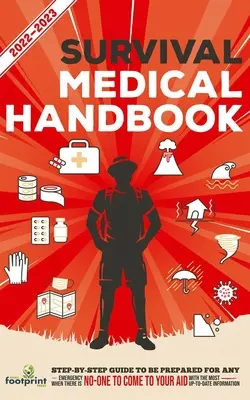 Manual medical de supraviețuire 2022-2023: Ghid pas cu pas pentru a fi pregătit pentru orice urgență atunci când ajutorul NU este pe drum Cu cele mai actualizate informat - Survival Medical Handbook 2022-2023: Step-By-Step Guide to be Prepared for Any Emergency When Help is NOT On The Way With the Most Up To Date Informat