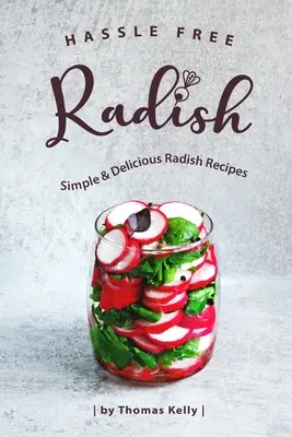 Hassle Free Radish: Rețete simple și delicioase cu ridichi - Hassle Free Radish: Simple & Delicious Radish Recipes