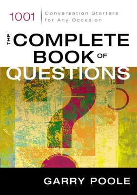 Cartea completă a întrebărilor: 1001 Inițiatoare de conversații pentru orice ocazie - The Complete Book of Questions: 1001 Conversation Starters for Any Occasion