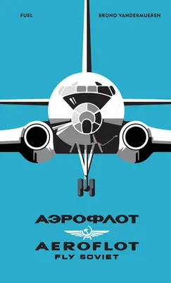 Aeroflot: Fly Soviet: O istorie vizuală - Aeroflot: Fly Soviet: A Visual History