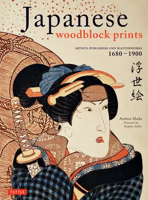 Gravuri japoneze pe lemn: Artiști, editori și capodopere: 1680 - 1900 - Japanese Woodblock Prints: Artists, Publishers and Masterworks: 1680 - 1900