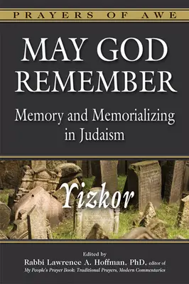 Dumnezeu să-și amintească: Memoria și comemorarea în iudaism - Yizkor - May God Remember: Memory and Memorializing in Judaism--Yizkor